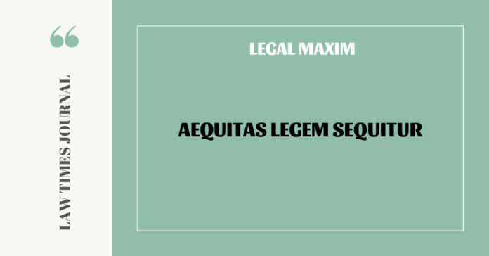 Aequitas legem sequitur