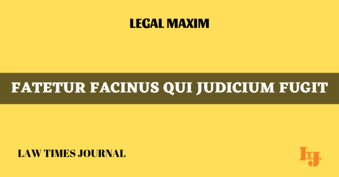 Fatetur facinus qui judicium fugit