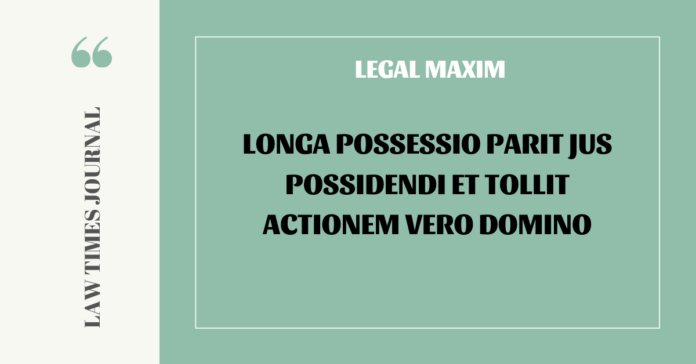 Longa possessio parit jus possidendi et tollit actionem vero domino