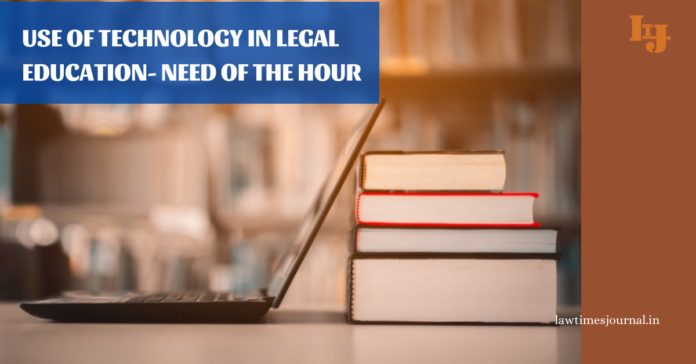 Use of technology in legal education- Need of the hour